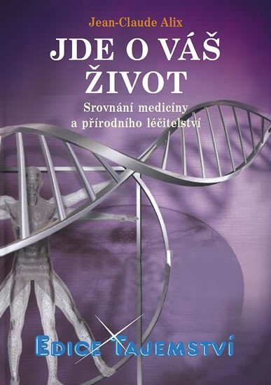 Alix Jean-Claude: Jde o váš život - Srovnání medicíny a přírodního léčitelství