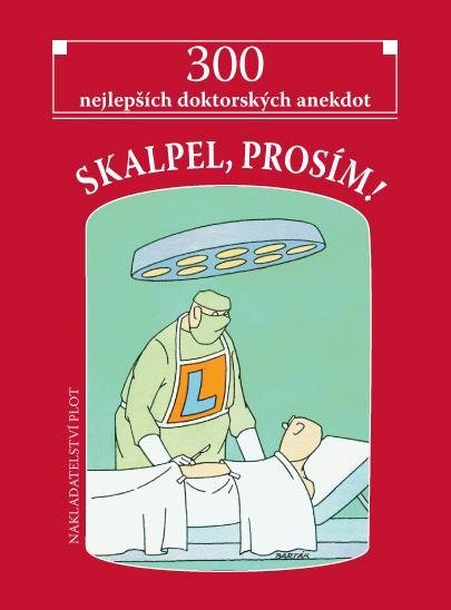 neuveden: Skalpel, prosím! - 300 nejlepších doktorských anekdot neuveden: Skalpel, prosím! - 300 nejlepších doktorských anekdot