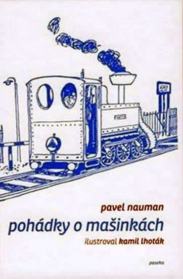 Nauman Pavel: Pohádky o mašinkách Nauman Pavel: Pohádky o mašinkách