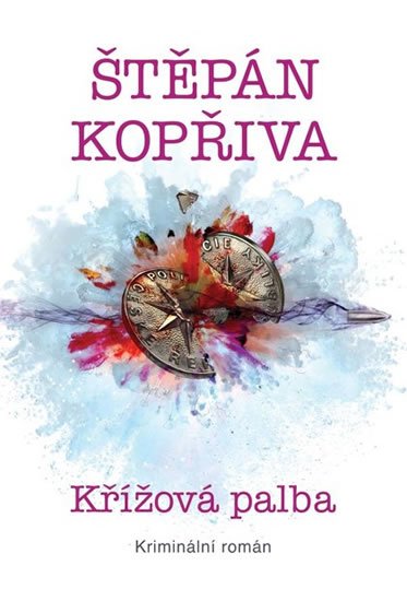 Kopřiva Štěpán: Křížová palba - Kriminální román Kopřiva Štěpán: Křížová palba - Kriminální román