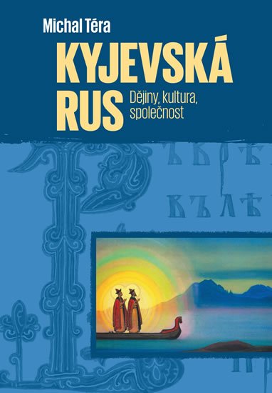 Téra Michal: Kyjevská Rus - Dějiny, kultura, společnost