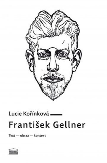 Kořínková Lucie: František Gellner: Text – obraz – kontext