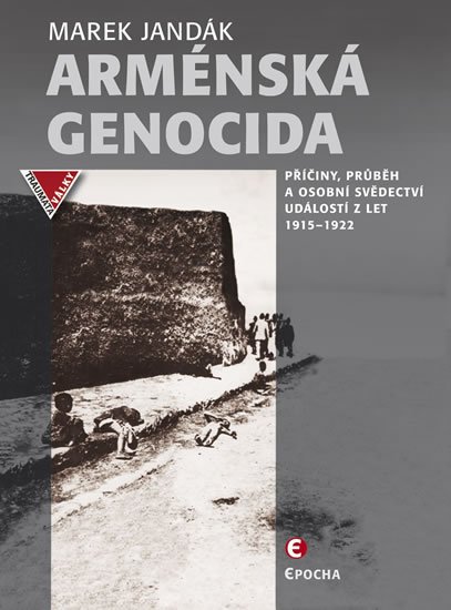 Jandák Marek: Arménská genocida - Příčiny, průběh a osobní svědectví událostí z let 1915-