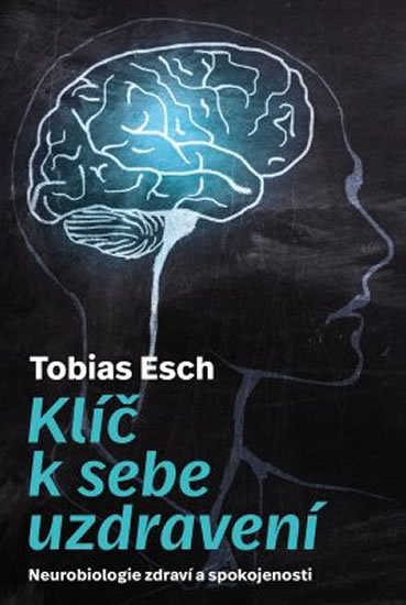 Esch Tobias: Klíč k sebeuzdravení - Neurobiologie zdraví a spokojenosti Esch Tobias: Klíč k sebeuzdravení - Neurobiologie zdraví a spokojenosti