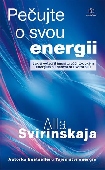 Svirinskaja Alla: Pečujte o svou energii - Jak si vytvořit imunitu vůči toxickým energiím a u