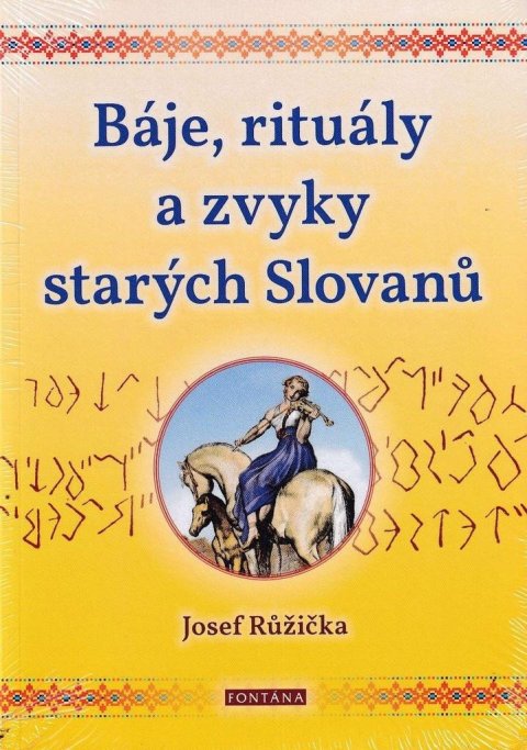 Růžička Josef: Báje, rituály a zvyky starých Slovanů
