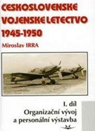 Irra Miroslav: Československé vojenské letectvo 1945-1950