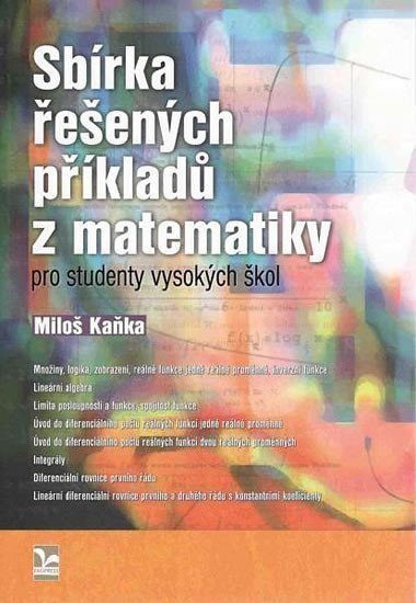 Kaňka Miloš: Sbírka řešených příkladů z matematiky pro studenty vysokých škol