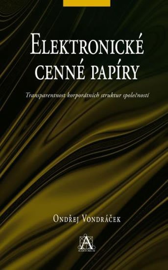 Vondráček Ondřej: Elektronické cenné papíry - Transparentnost korporátních struktur společnos Vondráček Ondřej: Elektronické cenné papíry - Transparentnost korporátních struktur společnos
