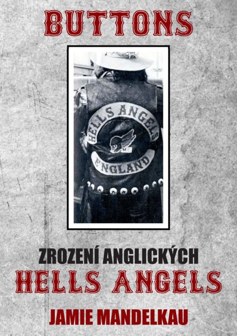 Mandelkau Jamie: Buttons - Zrození anglických Hells Angels Mandelkau Jamie: Buttons - Zrození anglických Hells Angels