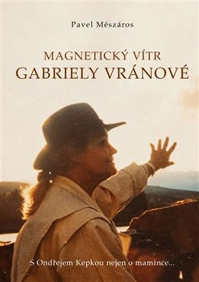 Mészáros Pavel: Magnetický vítr Gabriely Vránové - S Ondřejem Kepkou nejen o mamince… Mészáros Pavel: Magnetický vítr Gabriely Vránové - S Ondřejem Kepkou nejen o mamince…