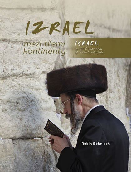 Böhnisch Robin: Izrael mezi třemi kontinenty / Israel on the Crossroads of Three Continents