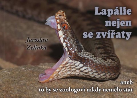 Zelinka Jaroslav: Lapálie nejen se zvířaty aneb To by se zoologovi nikdy nemělo stát Zelinka Jaroslav: Lapálie nejen se zvířaty aneb To by se zoologovi nikdy nemělo stát