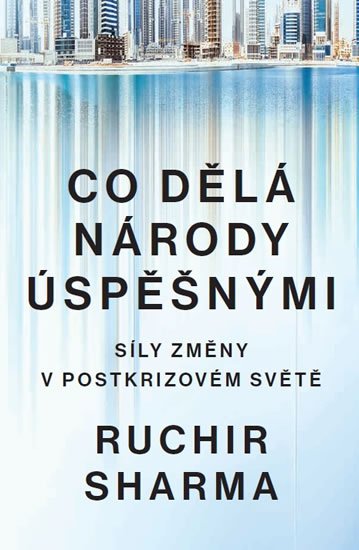 Sharma Ruchir: Co dělá národy úspěšnými - Síly změny v postkrizovém světě