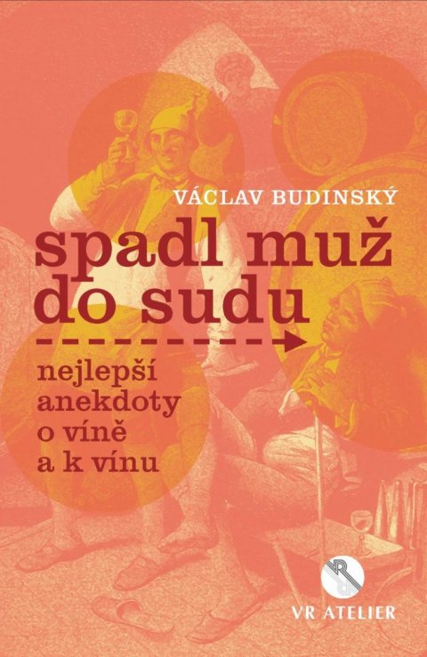 Budinský Václav: Spadl muž do sudu aneb Nejlepší anekdoty o víně a k vínu Budinský Václav: Spadl muž do sudu aneb Nejlepší anekdoty o víně a k vínu