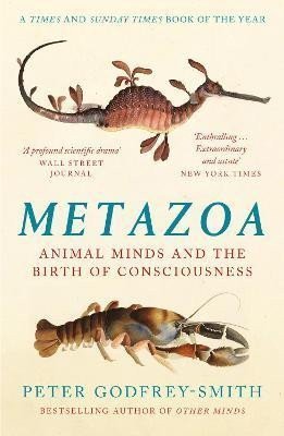 Godfrey-Smith Peter: Metazoa: Animal Minds and the Birth of Consciousness
