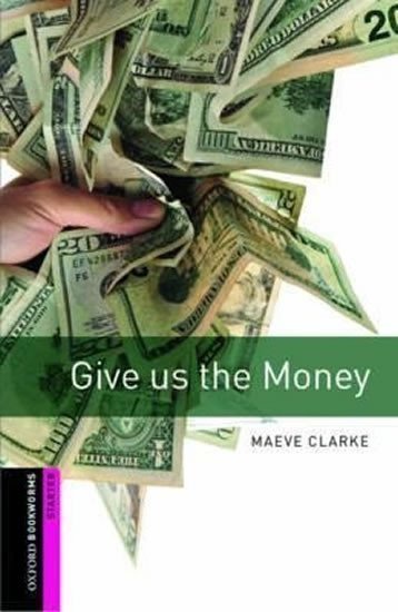 Clarke Maeve: Oxford Bookworms Library Starter Give Us the Money (New Edition)