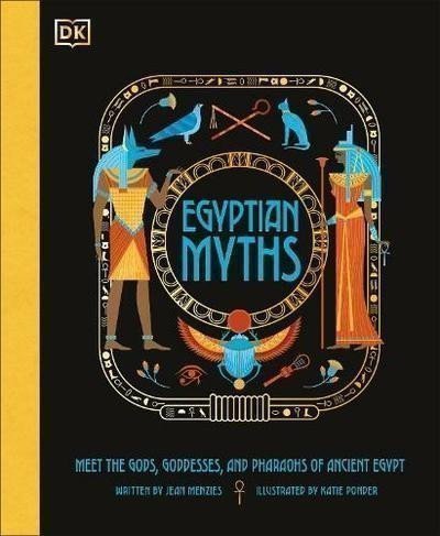 Menziesová Jean: Egyptian Myths: Meet the Gods, Goddesses, and Pharaohs of Ancient Egypt