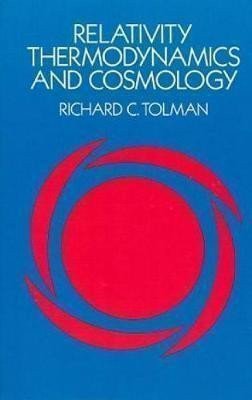 Tolman Richard C.: Relativity, Thermodynamics and Cosmology