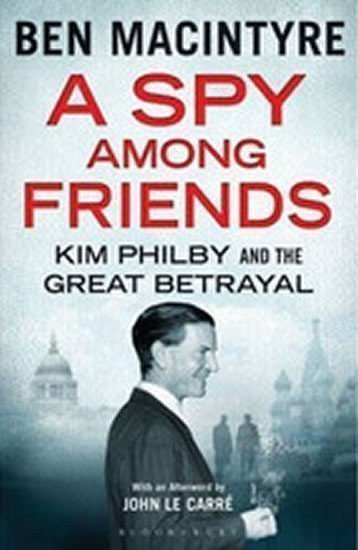 Macintyre Ben: A Spy Among Friends