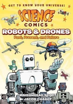 Scott Mairghread: Science Comics: Robots and Drones: Past, Present, and Future