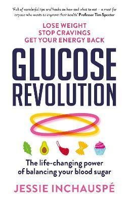 Inchauspé Jessie: Glucose Revolution : The life-changing power of balancing your blood sugar Inchauspé Jessie: Glucose Revolution : The life-changing power of balancing your blood sugar