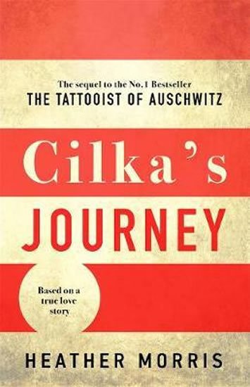Morris Heather: Cilka´s Journey : The sequel to The Tattooist of Auschwitz Morris Heather: Cilka´s Journey : The sequel to The Tattooist of Auschwitz
