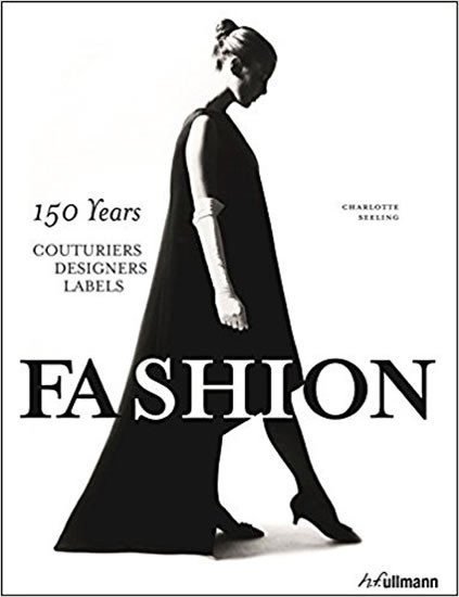 Seelingová Charlotte: Fashion: 150 Years Couturiers, Designers, Labels