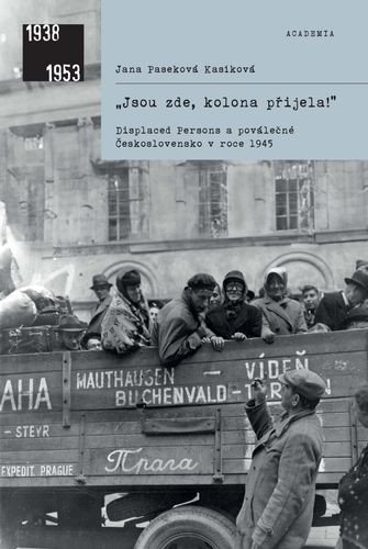 : „Jsou zde, kolona přijela! - Displaced Persons a poválečné Československo v