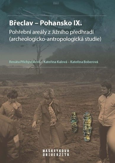 Přichystalová Renáta. Boberová Kateřina, Kalová Kateřina: Břeclav - Pohansko IX. Pohřební areály z Jižního předhradí (archeologicko-a