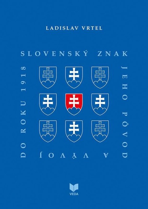 Vrtel Ladislav: Slovenský znak, jeho pôvod a vývoj do roku 1918 (slovensky)
