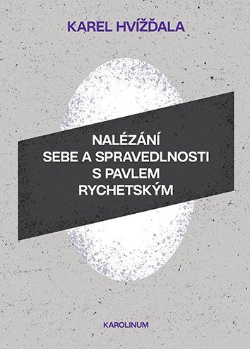 Hvížďala Karel: Nalézání sebe a spravedlnosti s Pavlem Rychetským Hvížďala Karel: Nalézání sebe a spravedlnosti s Pavlem Rychetským
