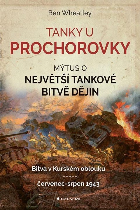 Wheatley Ben: Tanky u Prochorovky - Mýtus o největší tankové bitvě dějin
