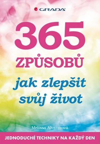 Alvarezová Melissa: 365 způsobů jak zlepšit svůj život - Jednoduché techniky na každý den