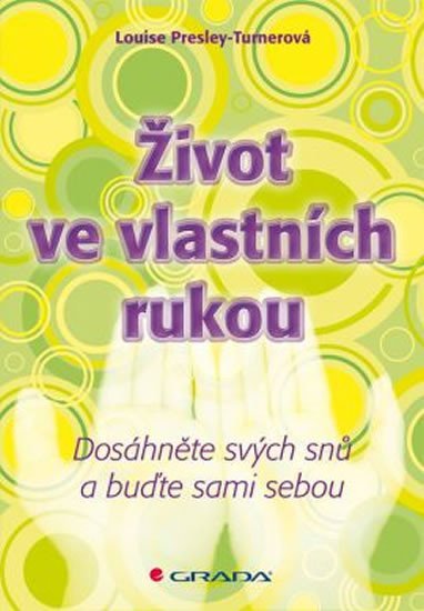 Turnerová-Presley Louise: Život ve vlastních rukou - Dosáhněte svých snů a buďte sami sebou