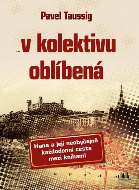 Taussig Pavel: V kolektivu oblíbená - Hana a její neobyčejně každodenní cesta mezi knihami