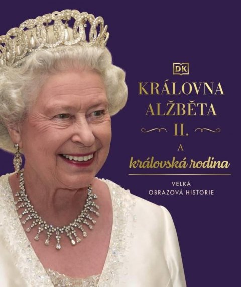 kolektiv autorů: Královna Alžběta II. a královská rodina - Velká obrazová historie kolektiv autorů: Královna Alžběta II. a královská rodina - Velká obrazová historie