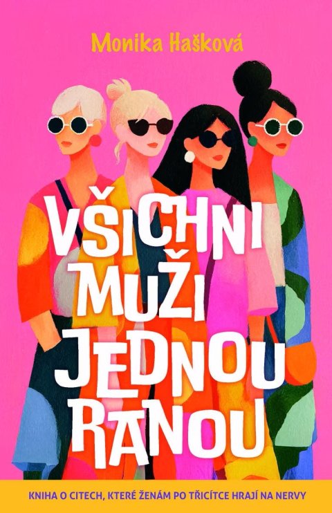 Hašková Monika: Všichni muži jednou ranou - Kniha o citech, které ženám po třicítce hrají n
