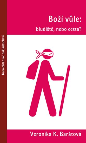 Barátová Veronika Katarína: Boží vůle: bludiště, nebo cesta?