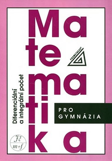 Hrubý D., Kubát J.: Matematika pro gymnázia - Diferenciální a integrální počet Hrubý D., Kubát J.: Matematika pro gymnázia - Diferenciální a integrální počet