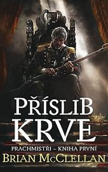 McClellan Brian: Prachmistři 1 - Příslib krve