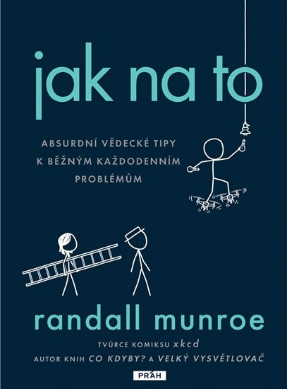 Munroe Randall: Jak na to - Absurdní vědecká řešení obyčejných každodenních problémů Munroe Randall: Jak na to - Absurdní vědecká řešení obyčejných každodenních problémů