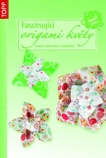 neuveden: Fascinující origami květy - krásné dekorace a doplňky - TOPP