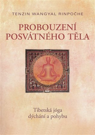Rinpočhe Tenzin Wangyal: Probuzení posvátného těla - Tibetská jóga dýchání a pohybu
