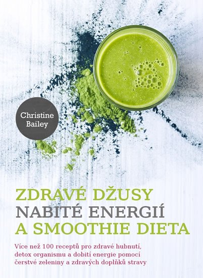 Bailey Christine: Zdravé džusy nabité energií a smoothie dieta