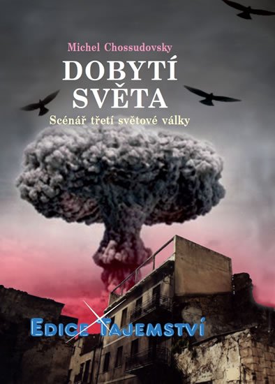 Chossudovsky Michel: Dobytí světa - Scénář třetí světové války