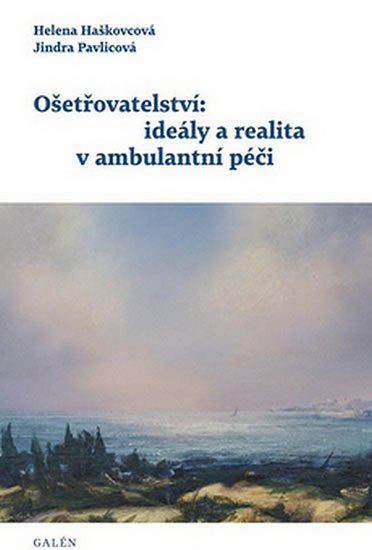 Haškovcová Helena: Ošetřovatelství: ideály a realita v ambulantní péči