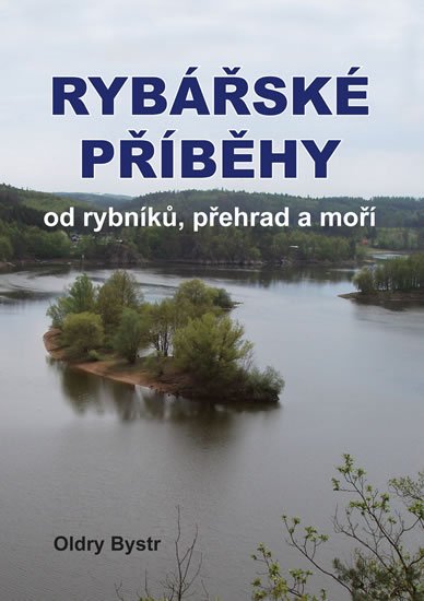 Bystrc Oldry: Rybářské příběhy od rybníků, přehrad a moří Bystrc Oldry: Rybářské příběhy od rybníků, přehrad a moří