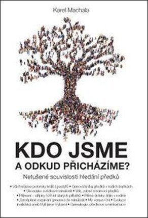 Machala Karel: Kdo jsme a odkud přicházíme? - Netušené souvislosti hledání předků