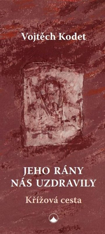 Kodet Josef: Jeho rány nás uzdravily - Křížová cesta